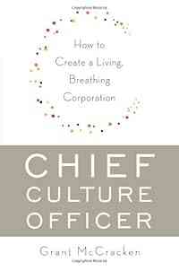 Chief Culture Officer: How to Create a Living, Breathing Corporation