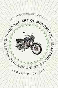 Zen and the Art of Motorcycle Maintenance: An Inquiry Into Values