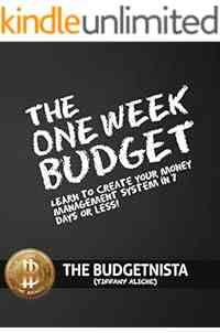 The One Week Budget: Learn to Create Your Money Management System in 7 Days or Less!