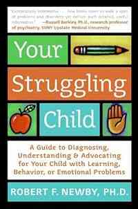 Your Struggling Child: A Guide to Diagnosing, Understanding, and Advocating for Your Child with Learning, Behavior, or Emotional Problems