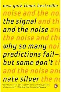 The Signal and the Noise: Why So Many Predictions Fail-but Some Don't