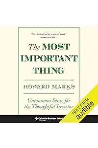 The Most Important Thing: Uncommon Sense for The Thoughtful Investor