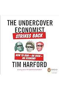 The Undercover Economist Strikes Back: How to Run - or Ruin - an Economy