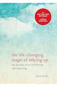 The Life-Changing Magic of Tidying Up: The Japanese Art of Decluttering and Organizing (The Life Changing Magic of Tidying Up)