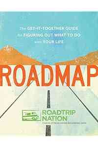 Roadmap: The Get-It-Together Guide for Figuring Out What to Do with Your Life