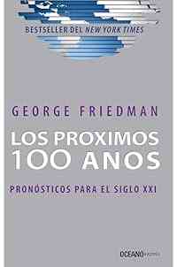 Los próximos 100 años: Pronósticos para el siglo XXI (Ensayo) (Spanish Edition)