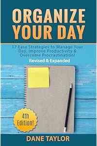 Organize Your Day: 17 Easy Strategies to Manage Your Day, Improve Productivity & Overcome Procrastination (Time Management Skills & Productivity Hacks Book 1)