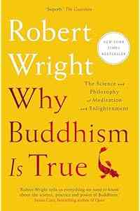 Why Buddhism is True: The Science and Philosophy of Meditation and Enlightenment