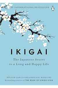 Ikigai: The Japanese Secret to a Long and Happy Life