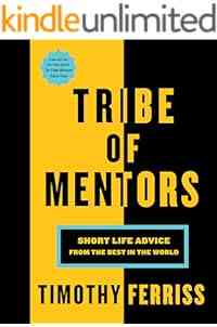 Tribe Of Mentors: Short Life Advice from the Best in the World