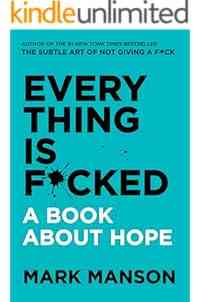 Everything Is F*cked: A Book About Hope (The Subtle Art of Not Giving a F*ck (2 Book Series))