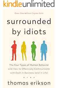 Surrounded by Idiots: The Four Types of Human Behavior and How to Effectively Communicate with Each in Business (and in Life) (The Surrounded by Idiots Series)