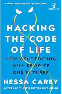 Hacking the Code of Life: How gene editing will rewrite our futures (Hot Science)