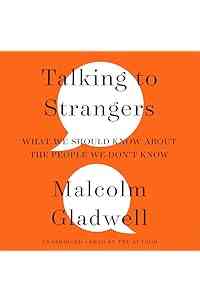 Talking to Strangers: What We Should Know About the People We Don't Know