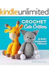 Crochet Cute Critters: 26 Easy Amigurumi Patterns