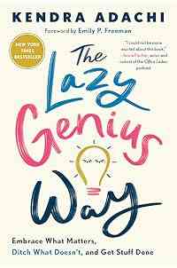 The Lazy Genius Way: Embrace What Matters, Ditch What Doesn't, and Get Stuff Done