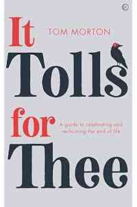 It Tolls For Thee: A guide to celebrating and reclaiming the end of life