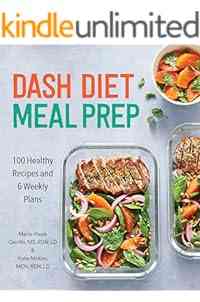 DASH Diet Meal Prep: 100 Healthy Recipes and 6 Weekly Plans