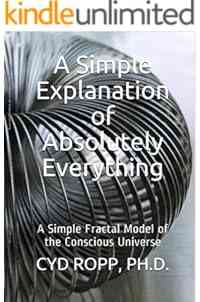 A Simple Explanation of Absolutely Everything: A Simple Fractal Model of the Conscious Universe