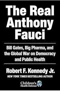 The Real Anthony Fauci: Bill Gates, Big Pharma, and the Global War on Democracy and Public Health (Children’s Health Defense)