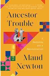 Ancestor Trouble: A Reckoning and a Reconciliation