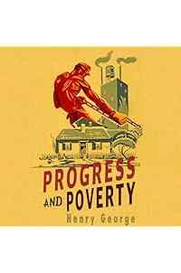 Progress and Poverty: The Economic Classic with a New Foreword