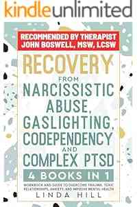 Recovery from Narcissistic Abuse, Gaslighting, Codependency and Complex PTSD (4 Books in 1): Workbook and Guide to Overcome Trauma, Toxic Relationships, ... and Recover from Unhealthy Relationships)