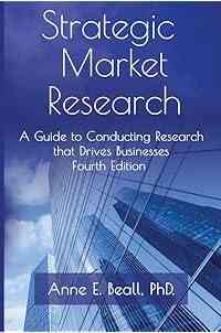 Strategic Market Research: A Guide to Conducting Research that Drives Businesses