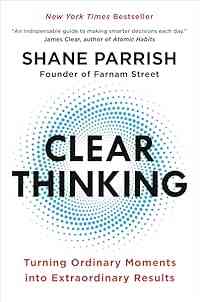 Clear Thinking: Turning Ordinary Moments into Extraordinary Results