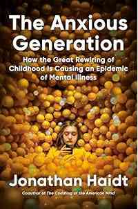 The Anxious Generation: How the Great Rewiring of Childhood Is Causing an Epidemic of Mental Illness