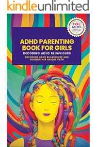ADHD Parenting Book For Girls: Decoding ADHD Behavior and Guiding Her Unique Path (Parenting Complex Children 3)