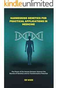 Harnessing Genetics for Practical Applications in Medicine: DISCOVER: MEDICAL ADVANCEMENTS, PERSONALIZED MEDICINE; ENHANCE PREVENTIVE CARE, AND ASSIST WITH INFORMED DECISIONMAKING