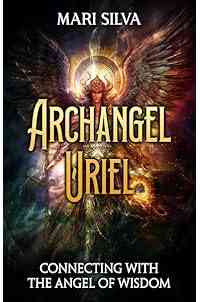 Archangel Uriel: Connecting with the Angel of Wisdom (Connecting with Spirit Guides)