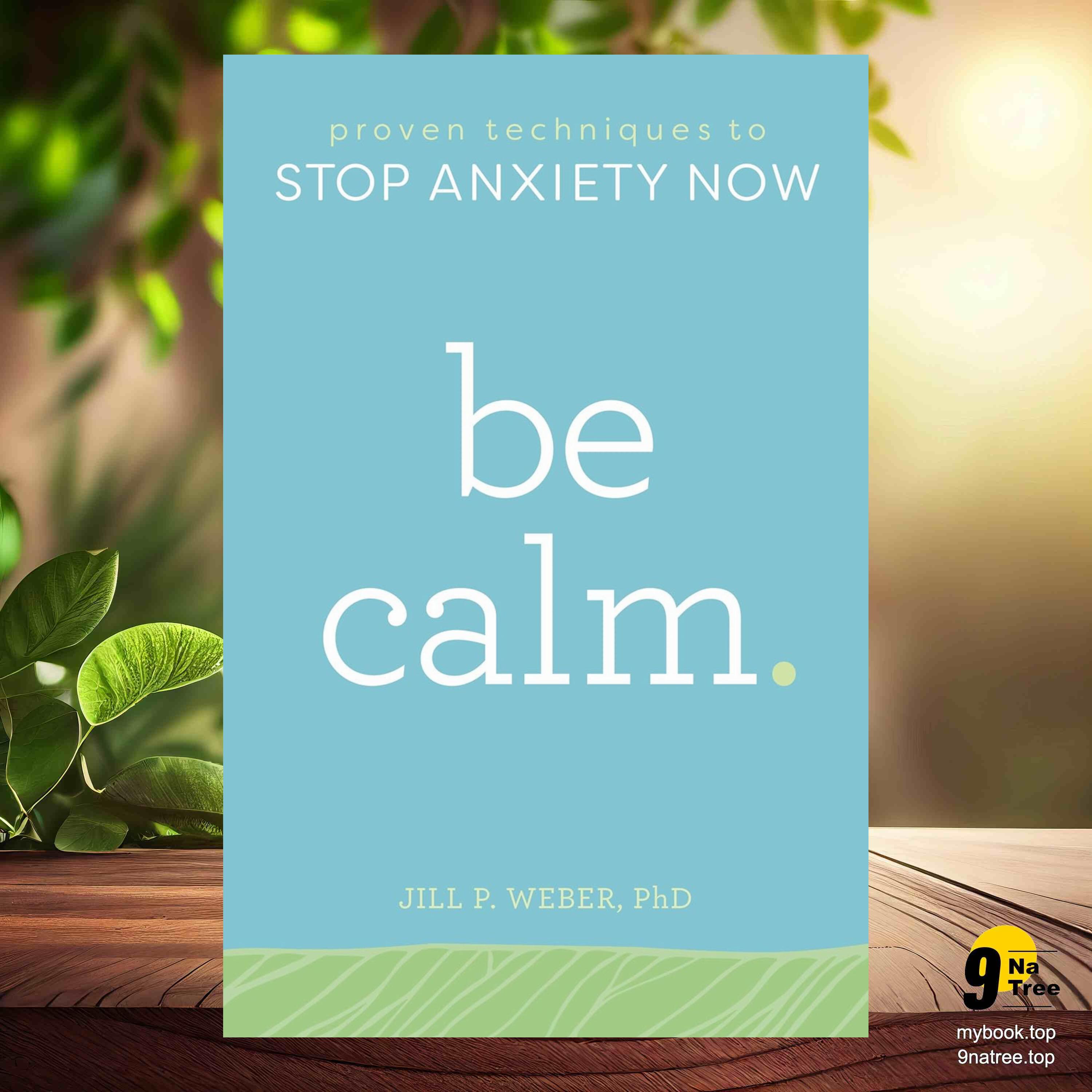 cover of episode [Review] Be Calm: Proven Techniques to Stop Anxiety Now (Jill Weber PhD) Summarized