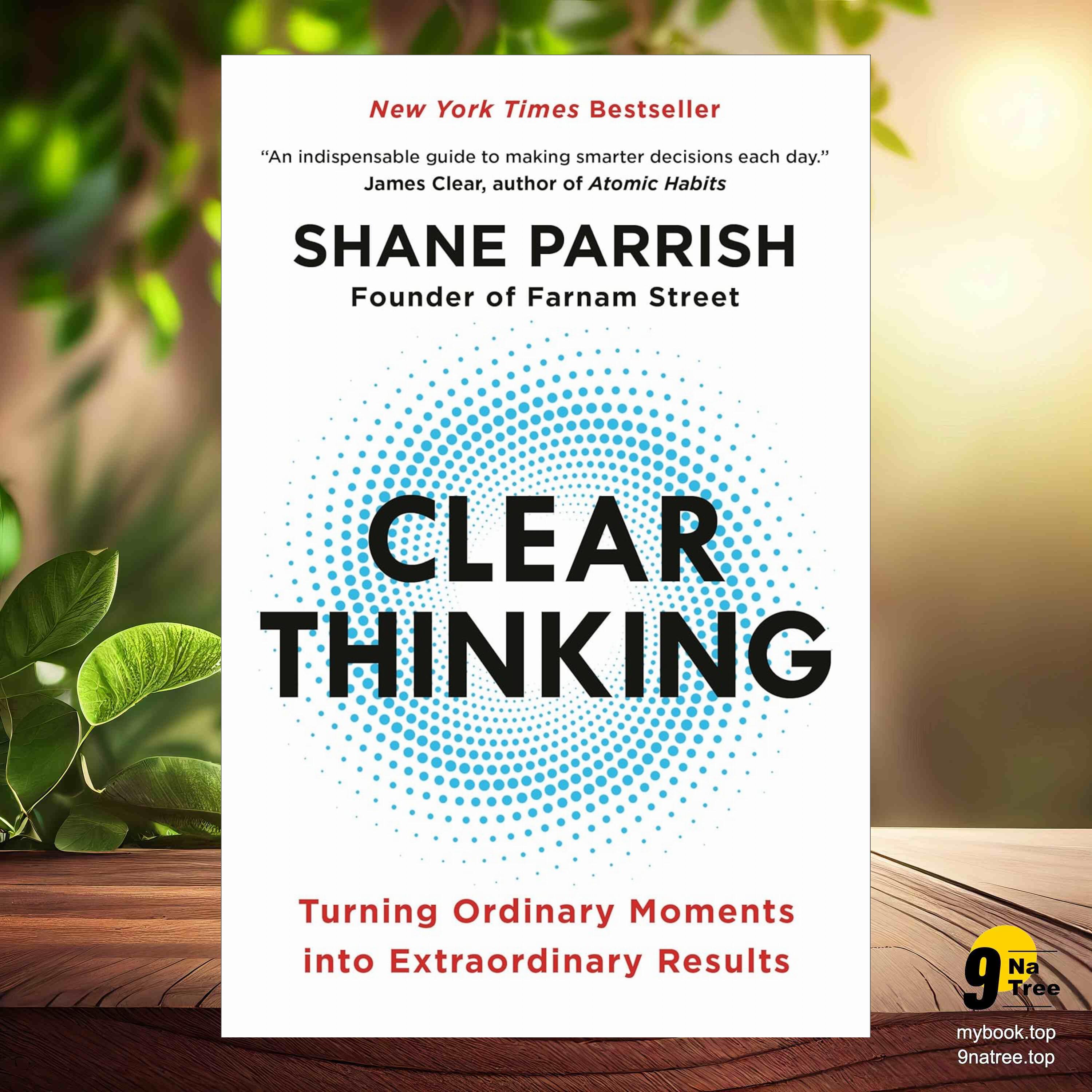 cover of episode [Review] Clear Thinking: Turning Ordinary Moments into Extraordinary Results (Shane Parrish) Summarized