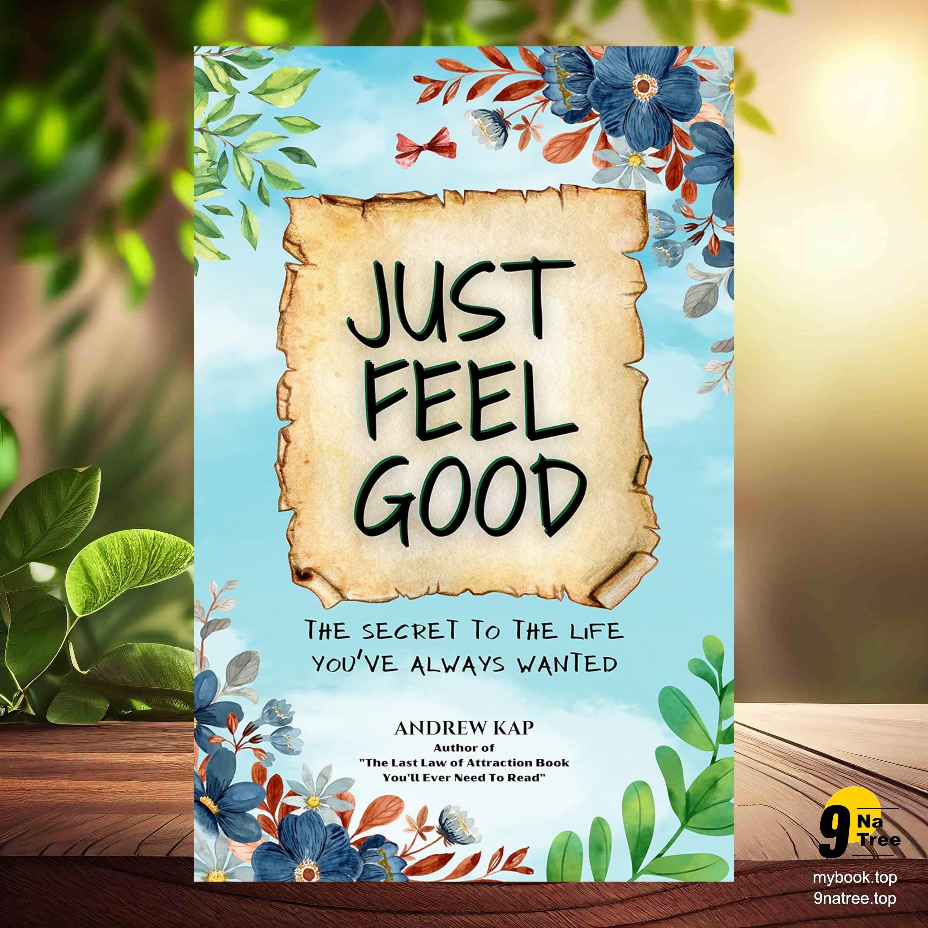 cover of episode [Review] Just Feel Good: The Secret To The Life You’ve Always Wanted (Andrew Kap) Summarized