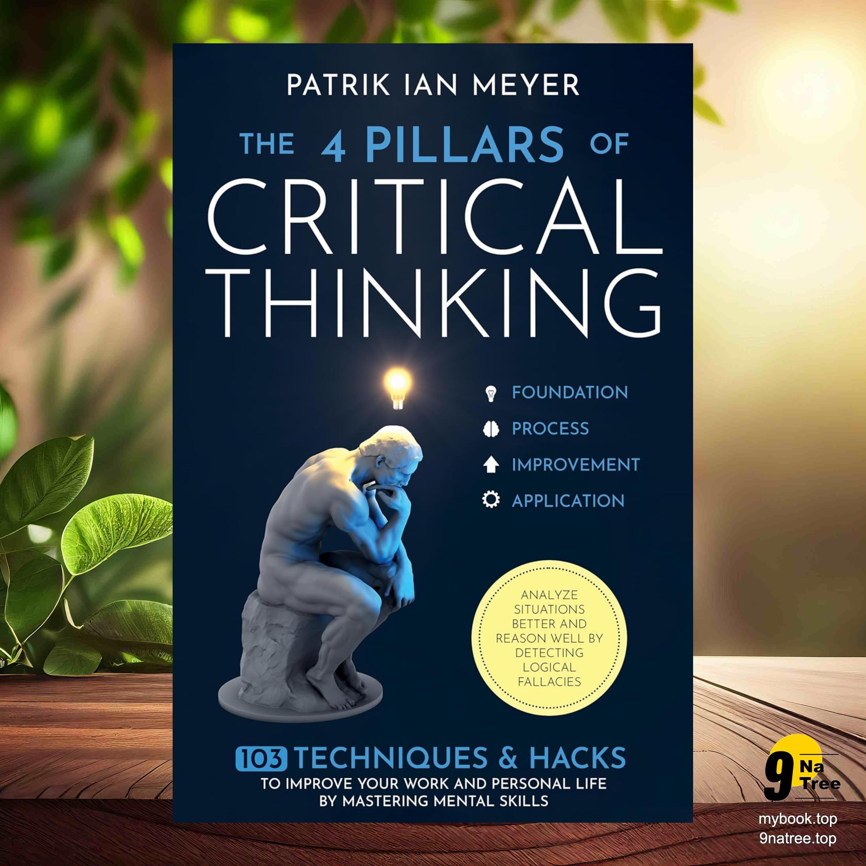 cover of episode [Review] The 4 Pillars of Critical Thinking: 103 Techniques & Hacks to Improve Your Work and Personal Life by Mastering Mental Skills. Analyze Situations Better and Reason Well by Detecting Logical Fallacies (Patrik Meyer) Summarized